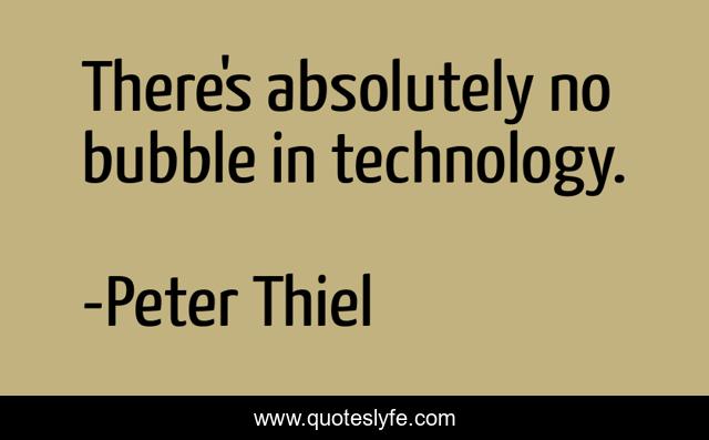 There's absolutely no bubble in technology.