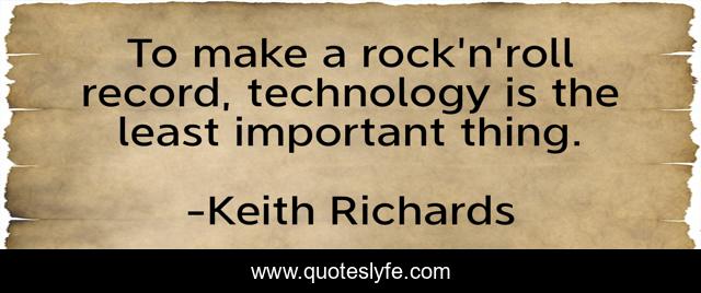 To make a rock'n'roll record, technology is the least important thing.