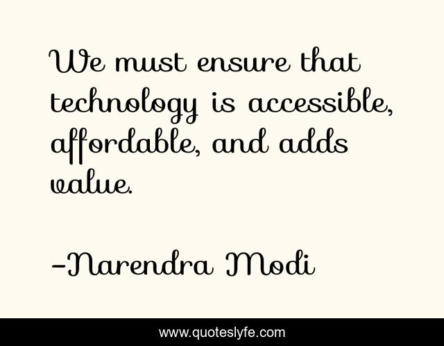 We must ensure that technology is accessible, affordable, and adds value.