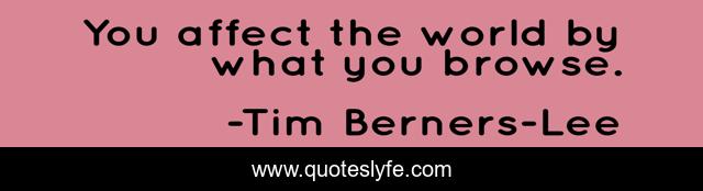 You affect the world by what you browse.