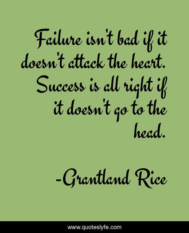 Failure isn't bad if it doesn't attack the heart. Success is all right if it doesn't go to the head.