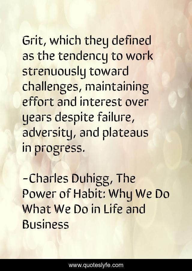 Grit, which they defined as the tendency to work strenuously toward ch