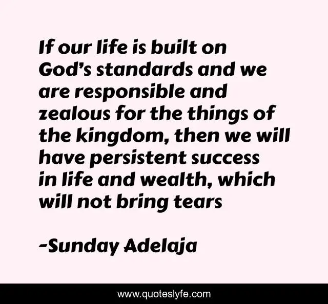 If our life is built on God’s standards and we are responsible and zealous for the things of the kingdom, then we will have persistent success in life and wealth, which will not bring tears