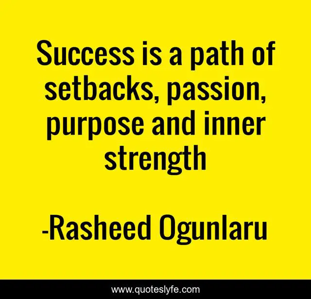 Success is a path of setbacks, passion, purpose and inner strength