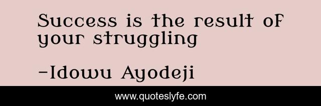 Success is the result of your struggling