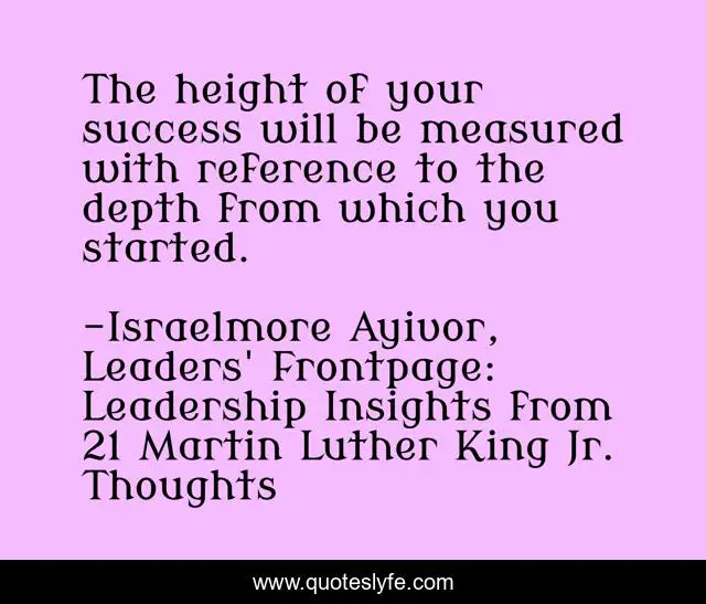 The height of your success will be measured with reference to the depth from which you started.