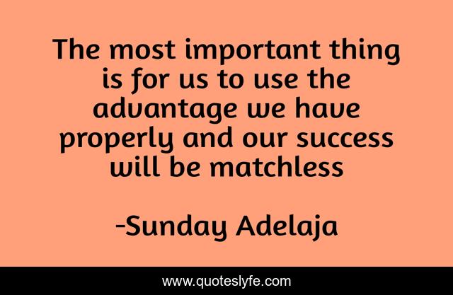 The most important thing is for us to use the advantage we have properly and our success will be matchless