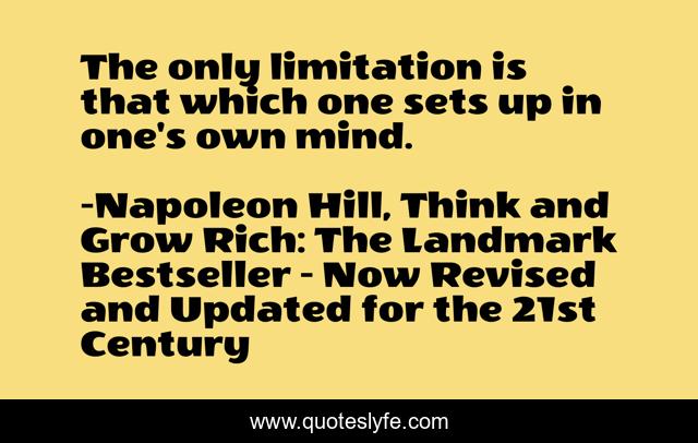The only limitation is that which one sets up in one's own mind.