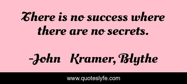 There is no success where there are no secrets.
