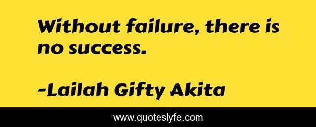 Without failure, there is no success.