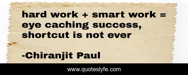 hard work + smart work = eye caching success, shortcut is not ever