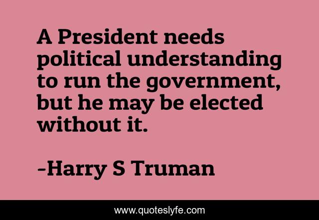 A President needs political understanding to run the government, but he may be elected without it.