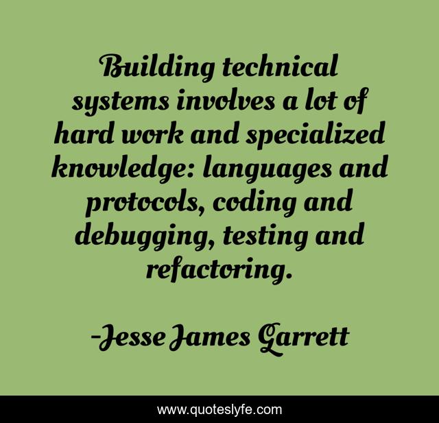 Building technical systems involves a lot of hard work and specialized knowledge: languages and protocols, coding and debugging, testing and refactoring.
