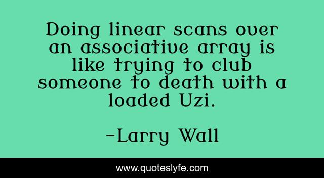 Doing linear scans over an associative array is like trying to club someone to death with a loaded Uzi.