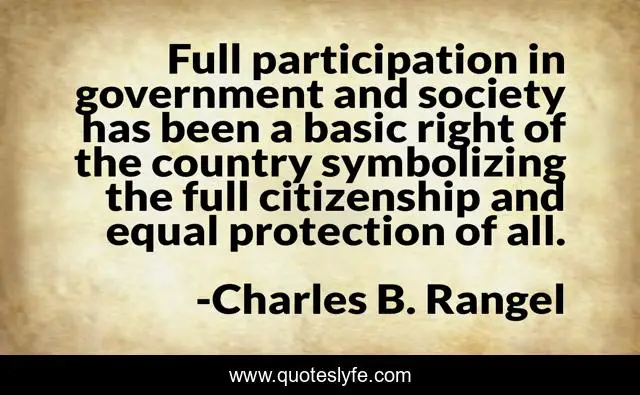 Full participation in government and society has been a basic right of the country symbolizing the full citizenship and equal protection of all.