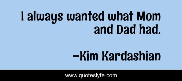 I always wanted what Mom and Dad had.