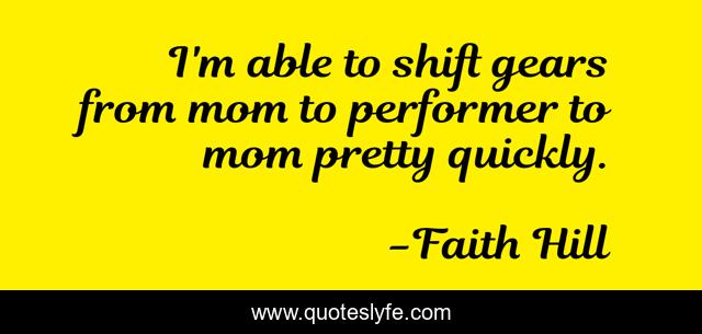 I'm able to shift gears from mom to performer to mom pretty quickly.