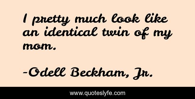 I pretty much look like an identical twin of my mom.