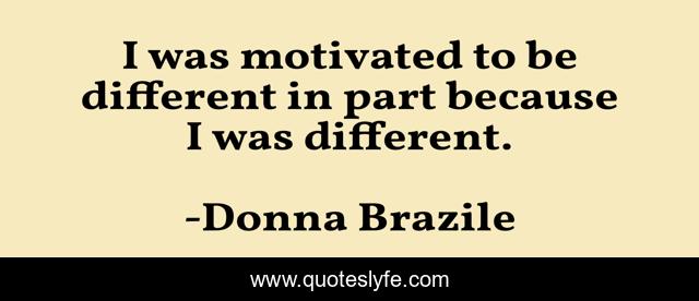 I was motivated to be different in part because I was different.