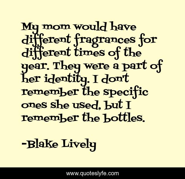 My mom would have different fragrances for different times of the year. They were a part of her identity. I don't remember the specific ones she used, but I remember the bottles.