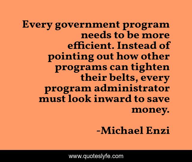 Every government program needs to be more efficient. Instead of pointing out how other programs can tighten their belts, every program administrator must look inward to save money.