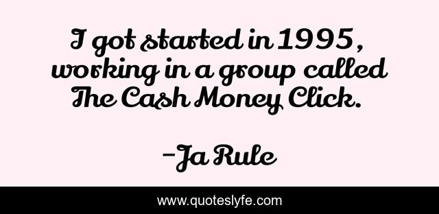I got started in 1995, working in a group called The Cash Money Click.