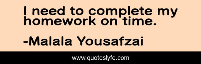 I need to complete my homework on time.