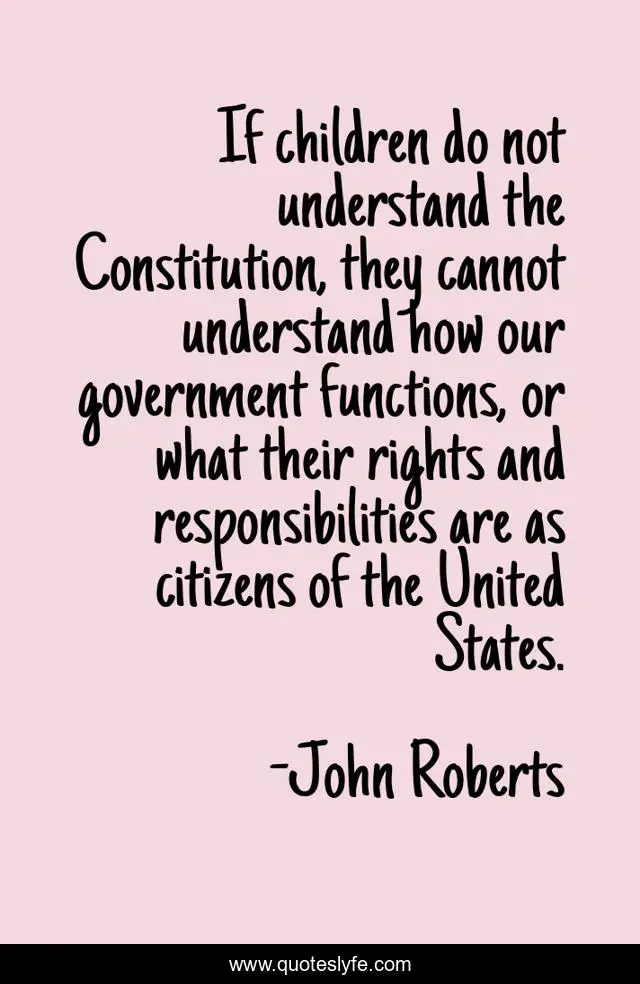 If children do not understand the Constitution, they cannot understand how our government functions, or what their rights and responsibilities are as citizens of the United States.