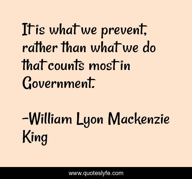 It is what we prevent, rather than what we do that counts most in Government.
