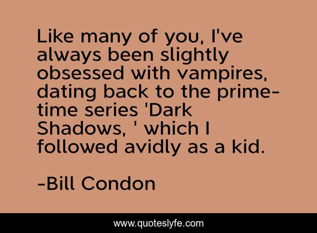 Like many of you, I've always been slightly obsessed with vampires, dating back to the prime-time series 'Dark Shadows, ' which I followed avidly as a kid.