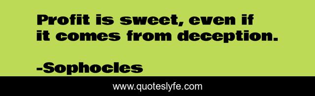 Profit is sweet, even if it comes from deception.