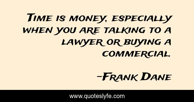 Time is money, especially when you are talking to a lawyer or buying a commercial.
