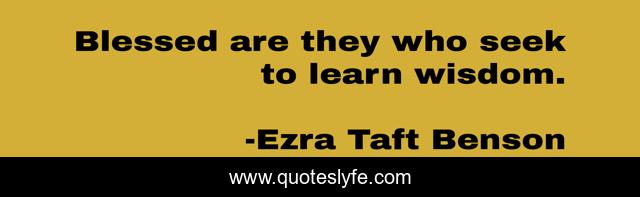 Blessed are they who seek to learn wisdom.