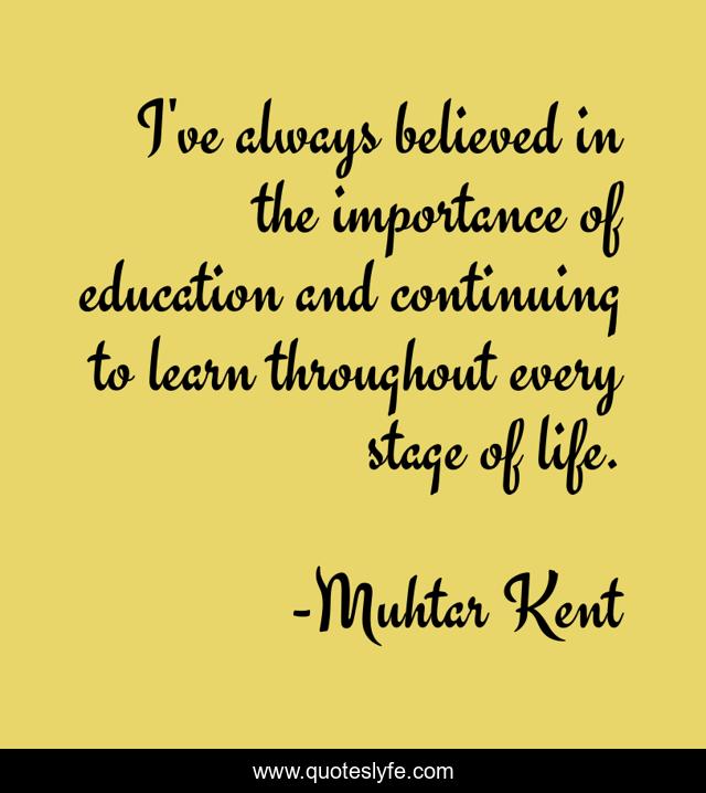 I've always believed in the importance of education and continuing to learn throughout every stage of life.
