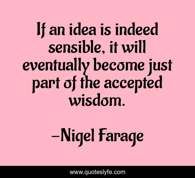 If an idea is indeed sensible, it will eventually become just part of the accepted wisdom.