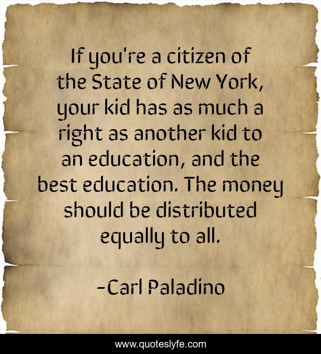 If you're a citizen of the State of New York, your kid has as much a right as another kid to an education, and the best education. The money should be distributed equally to all.