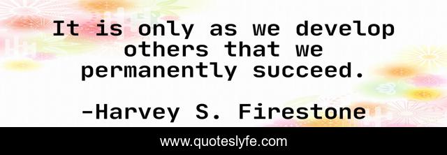 It is only as we develop others that we permanently succeed.