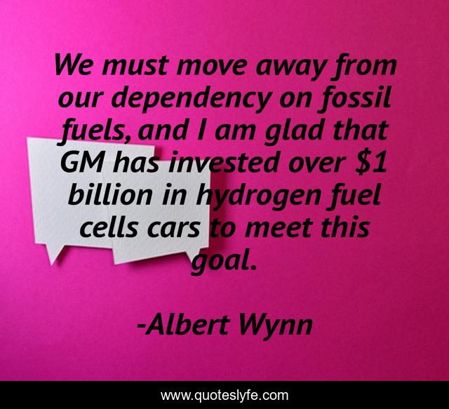 We must move away from our dependency on fossil fuels, and I am glad that GM has invested over $1 billion in hydrogen fuel cells cars to meet this goal.