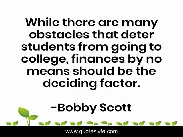 While there are many obstacles that deter students from going to college, finances by no means should be the deciding factor.