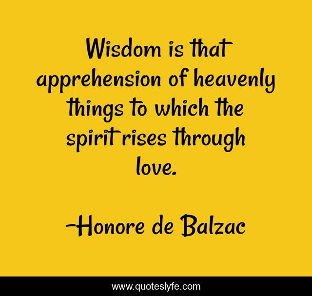 Wisdom is that apprehension of heavenly things to which the spirit rises through love.