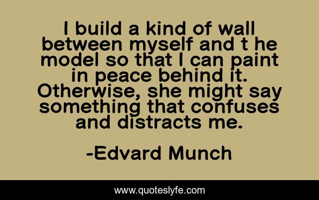 I build a kind of wall between myself and t he model so that I can paint in peace behind it. Otherwise, she might say something that confuses and distracts me.
