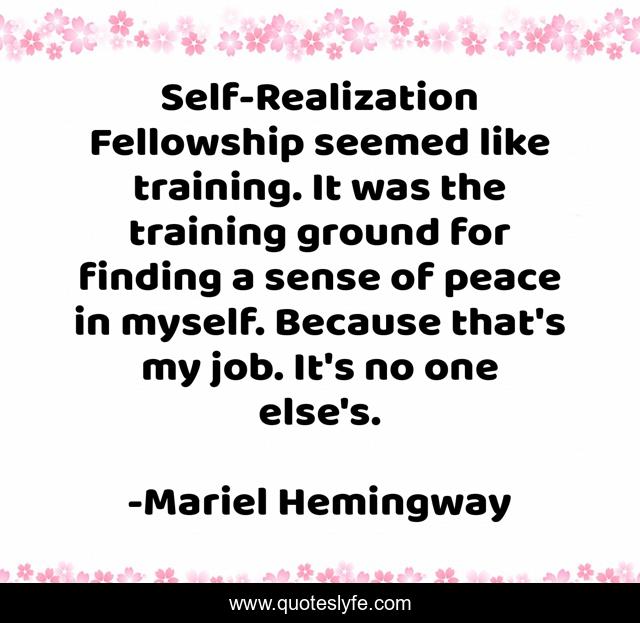 Self-Realization Fellowship seemed like training. It was the training ground for finding a sense of peace in myself. Because that's my job. It's no one else's.