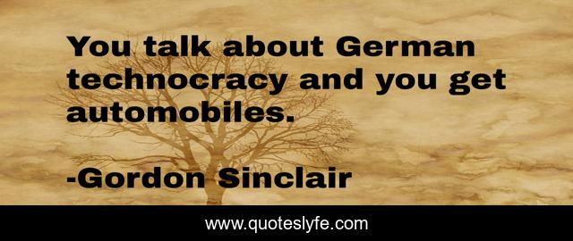 You talk about German technocracy and you get automobiles.