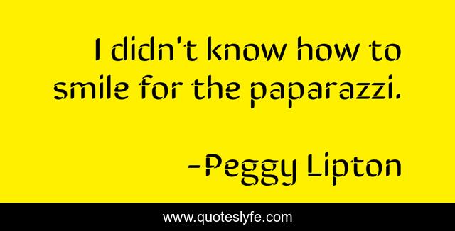 I didn't know how to smile for the paparazzi.