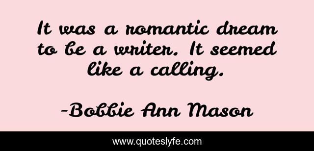 It was a romantic dream to be a writer. It seemed like a calling.
