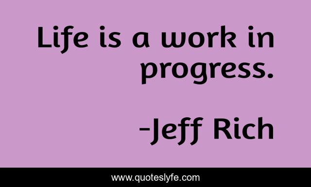Life is a work in progress.