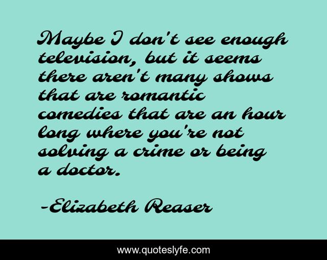 Maybe I don't see enough television, but it seems there aren't many shows that are romantic comedies that are an hour long where you're not solving a crime or being a doctor.