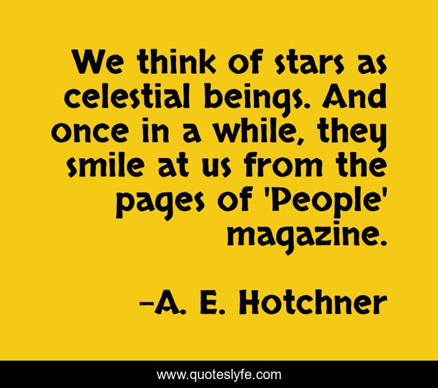 We think of stars as celestial beings. And once in a while, they smile at us from the pages of 'People' magazine.