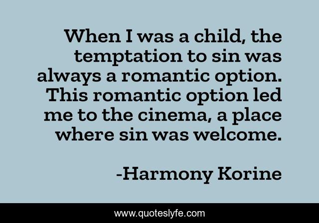 When I was a child, the temptation to sin was always a romantic option. This romantic option led me to the cinema, a place where sin was welcome.