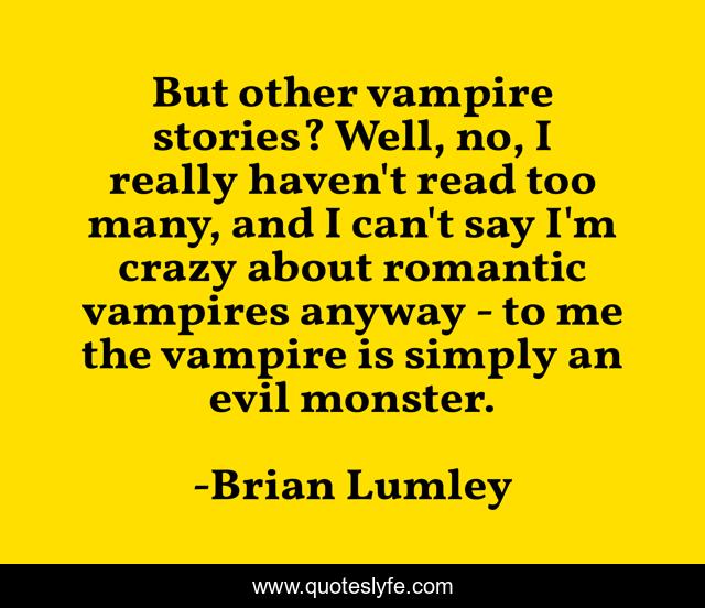 But other vampire stories? Well, no, I really haven't read too many, and I can't say I'm crazy about romantic vampires anyway - to me the vampire is simply an evil monster.